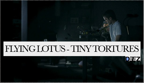 FLYING LOTUS - TINY TORTURES