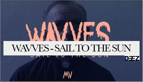 WAVVES - SAIL TO THE SUN